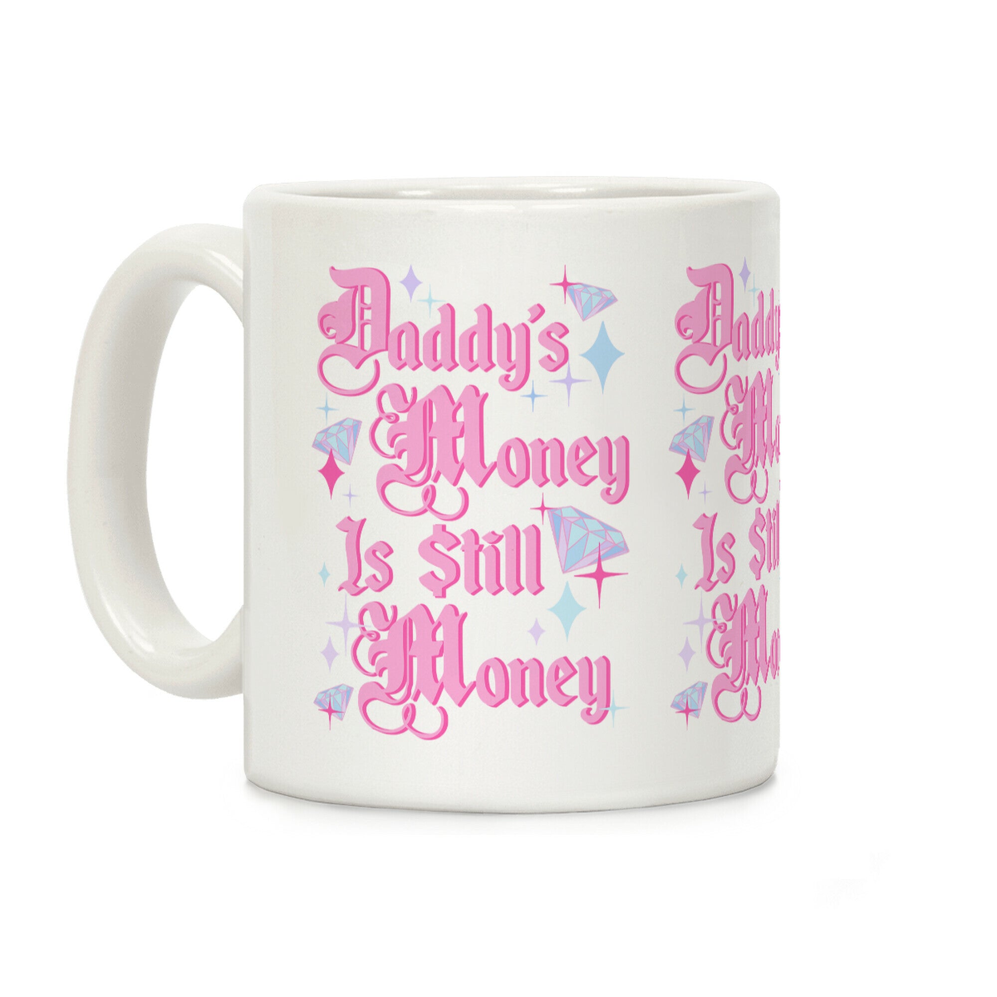 Daddy's Money Is Still Money Coffee Mug