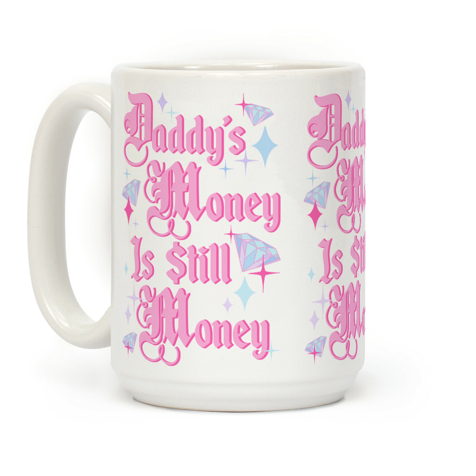 Daddy's Money Is Still Money Coffee Mug