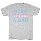 Glad To Be A Trans Dad T-Shirt