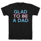 Glad To Be A Trans Dad T-Shirt