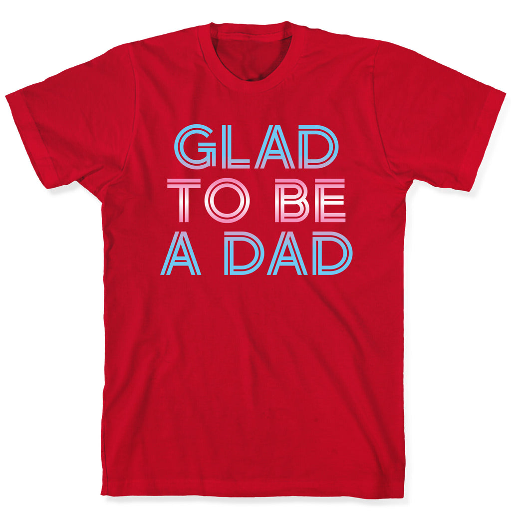 Glad To Be A Trans Dad T-Shirt