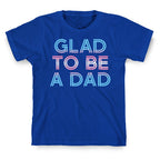 Glad To Be A Trans Dad T-Shirt