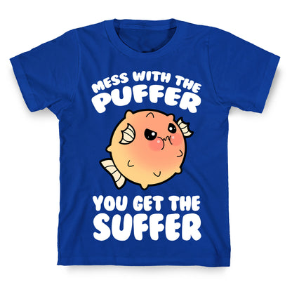 Mess With The Puffer You Get The Suffer T-Shirt