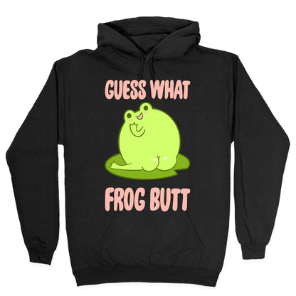 Guess What Frog Butt Hoodie