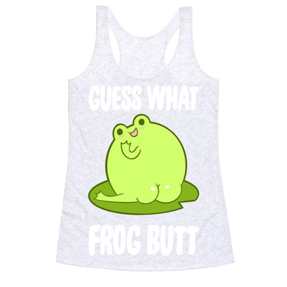 Guess What Frog Butt Racerback Tank