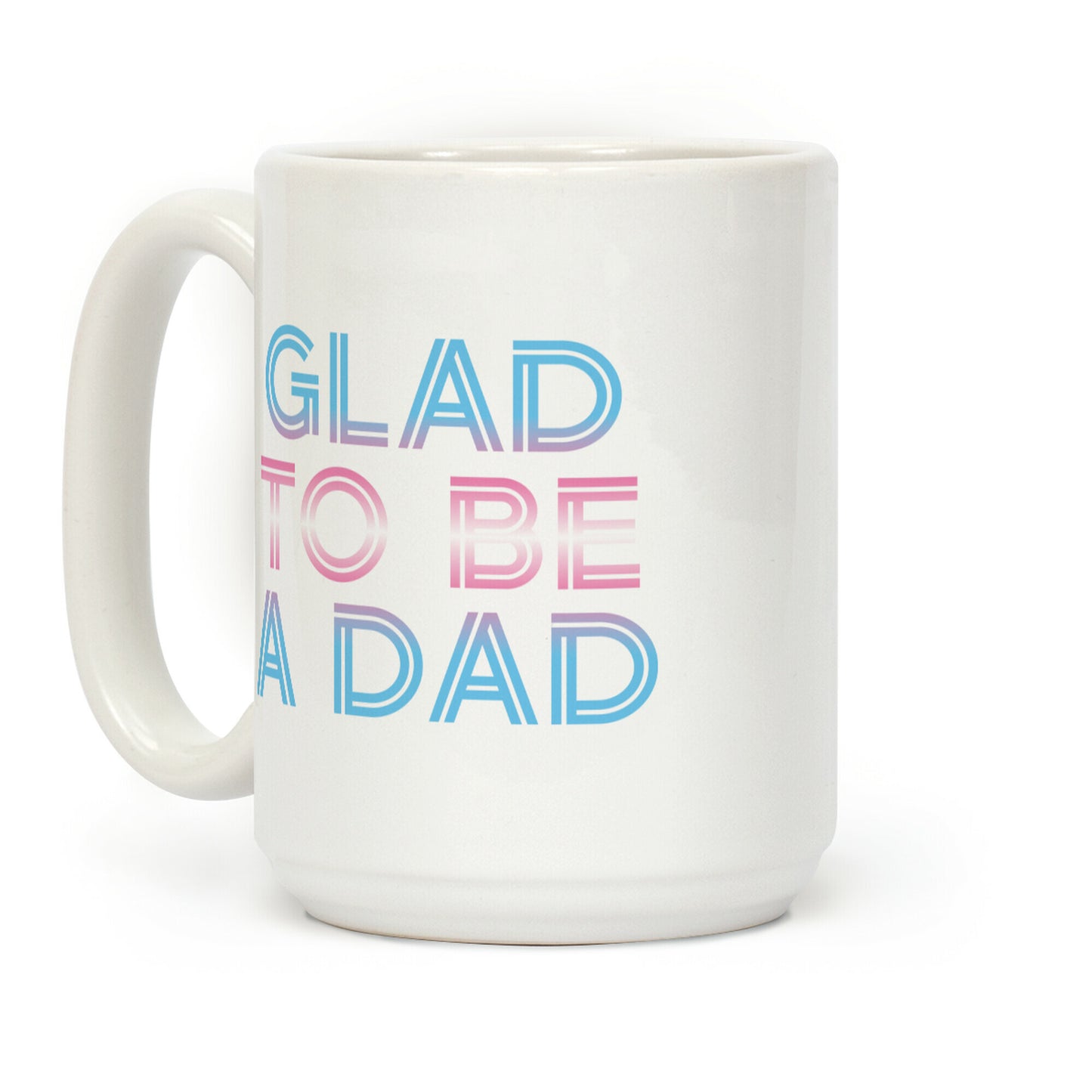 Glad To Be A Trans Dad Coffee Mug