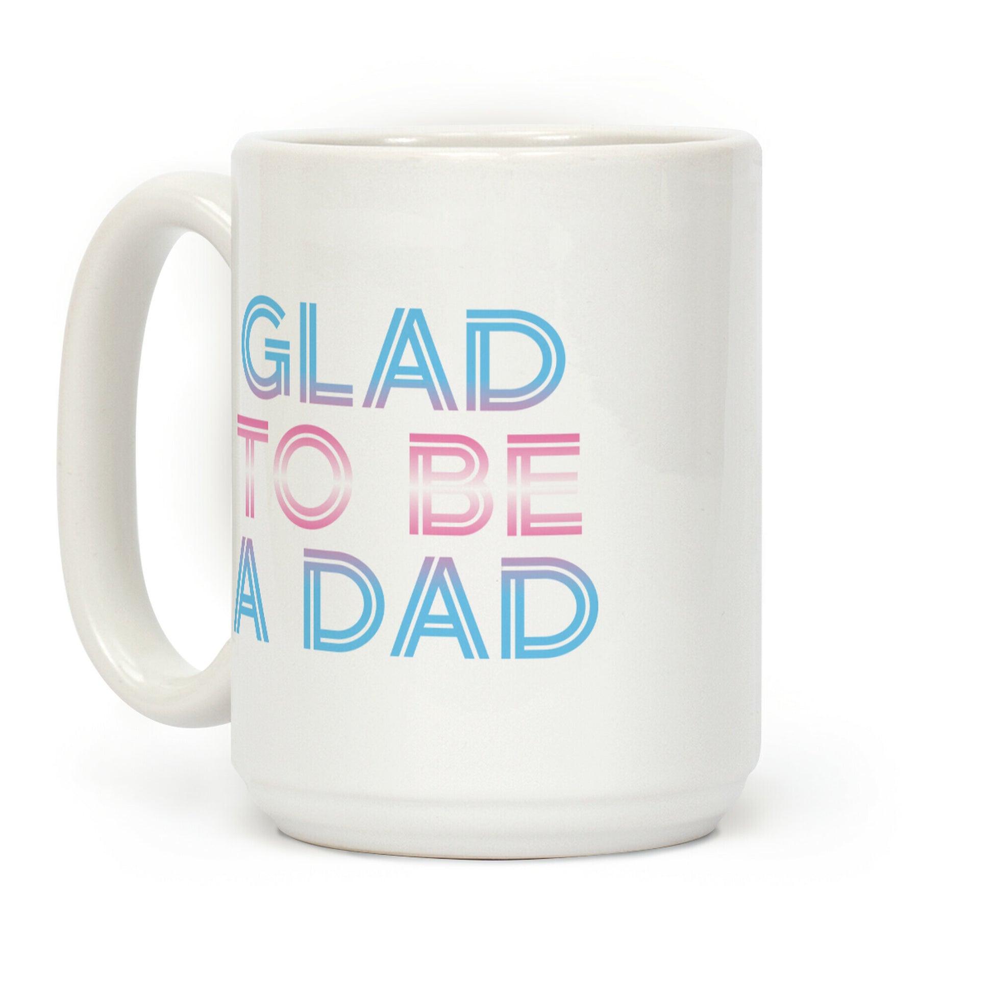 Glad To Be A Trans Dad Coffee Mug