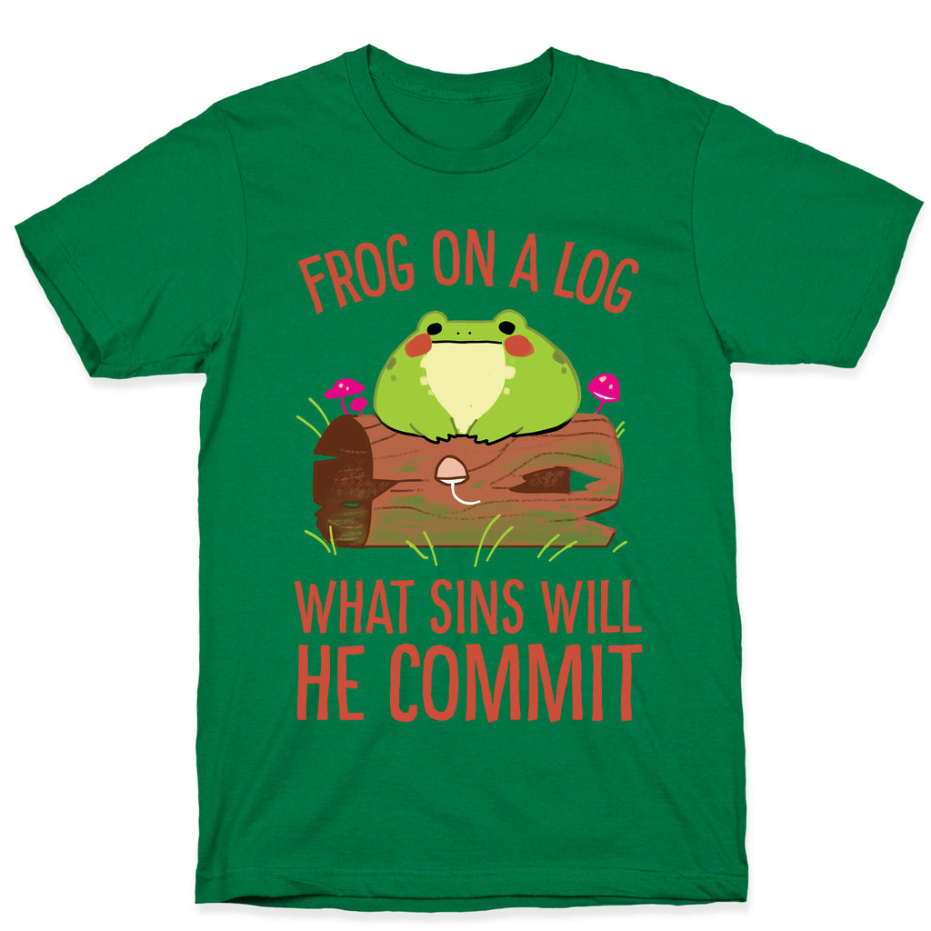 Frog On A Log, What Sins Will He Commit T-Shirt