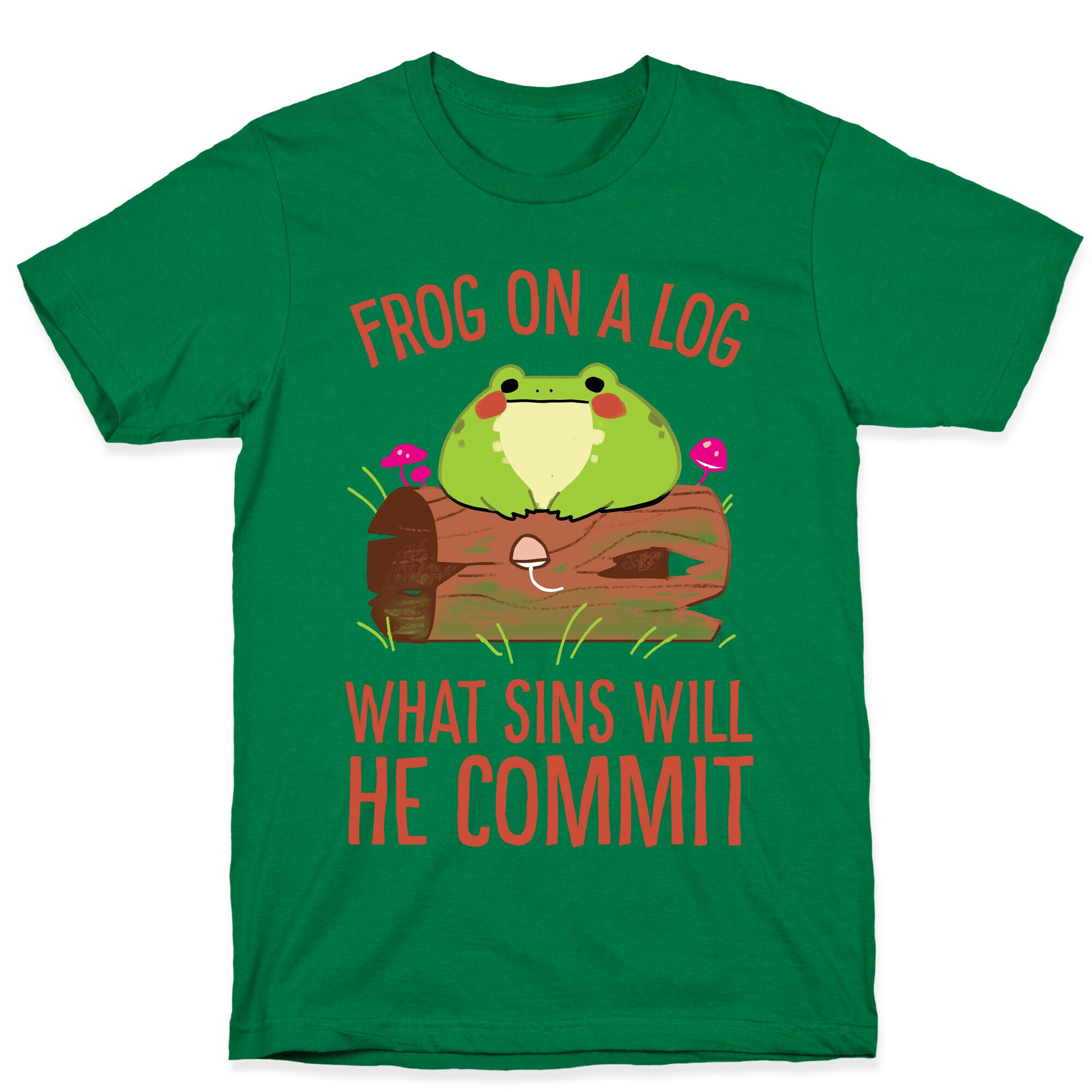 Frog On A Log, What Sins Will He Commit T-Shirt