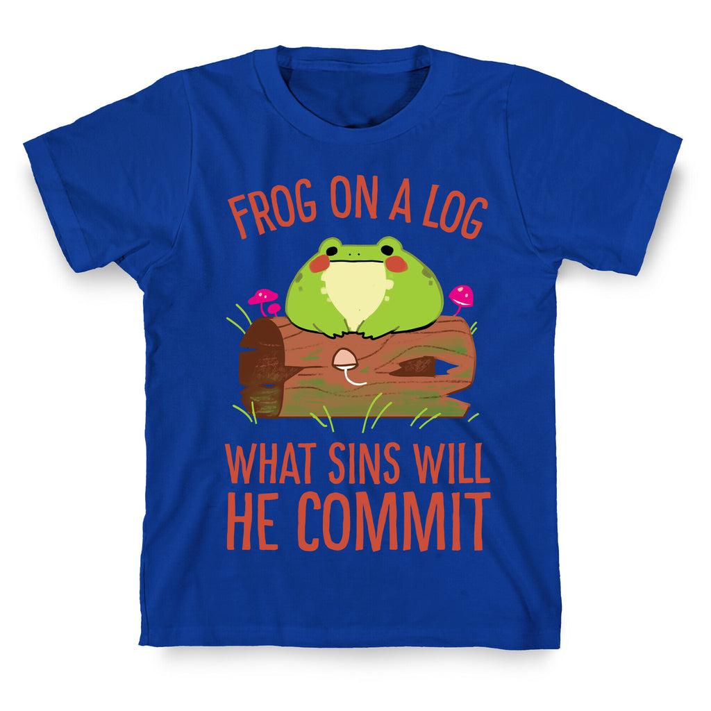 Frog On A Log, What Sins Will He Commit T-Shirt