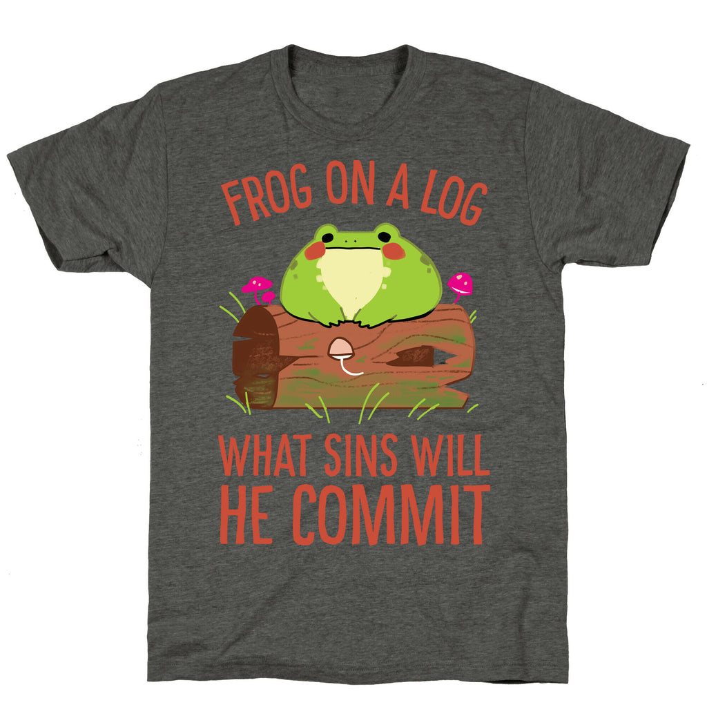 Frog On A Log, What Sins Will He Commit Unisex Triblend Tee