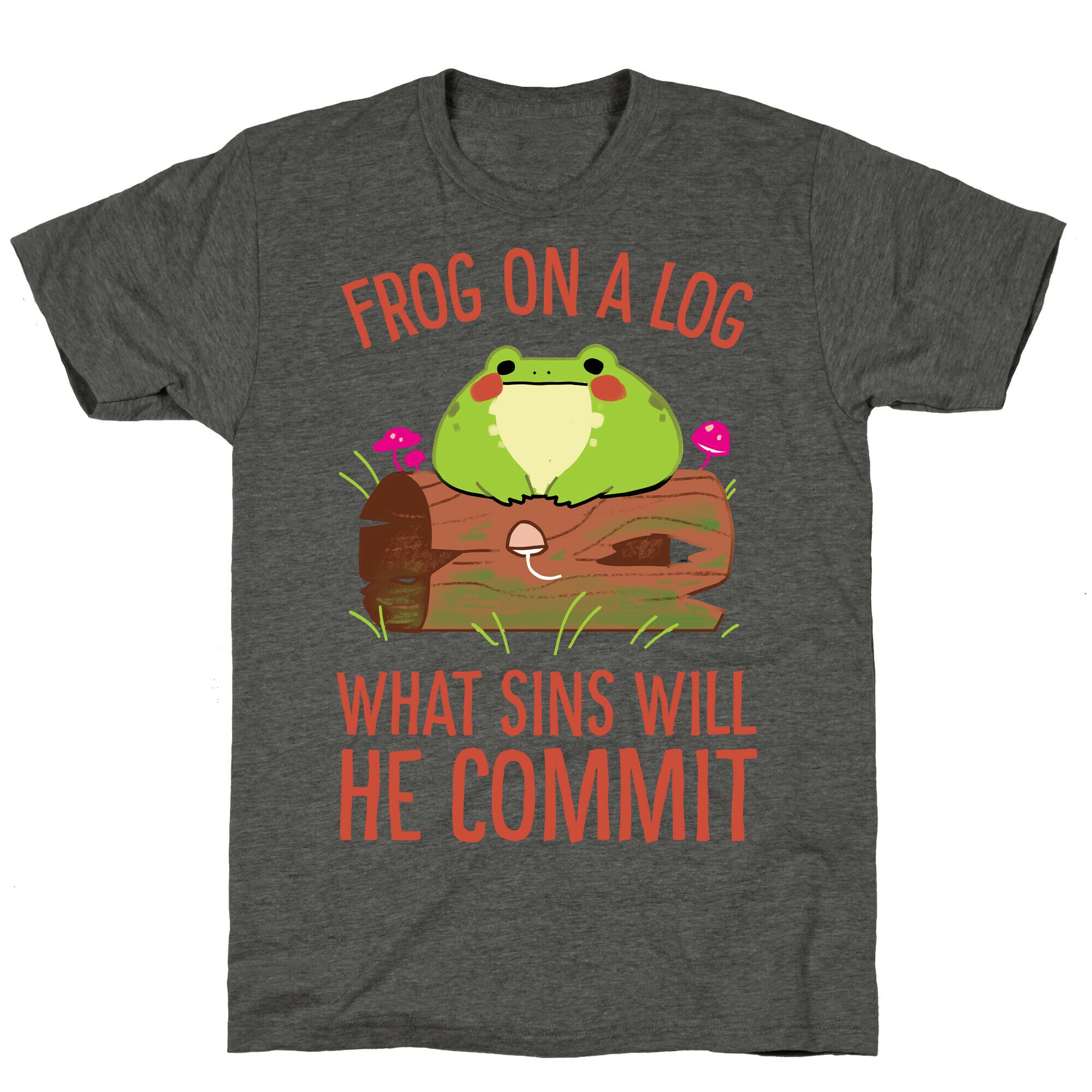 Frog On A Log, What Sins Will He Commit Unisex Triblend Tee