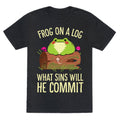 Frog On A Log, What Sins Will He Commit Unisex Triblend Tee