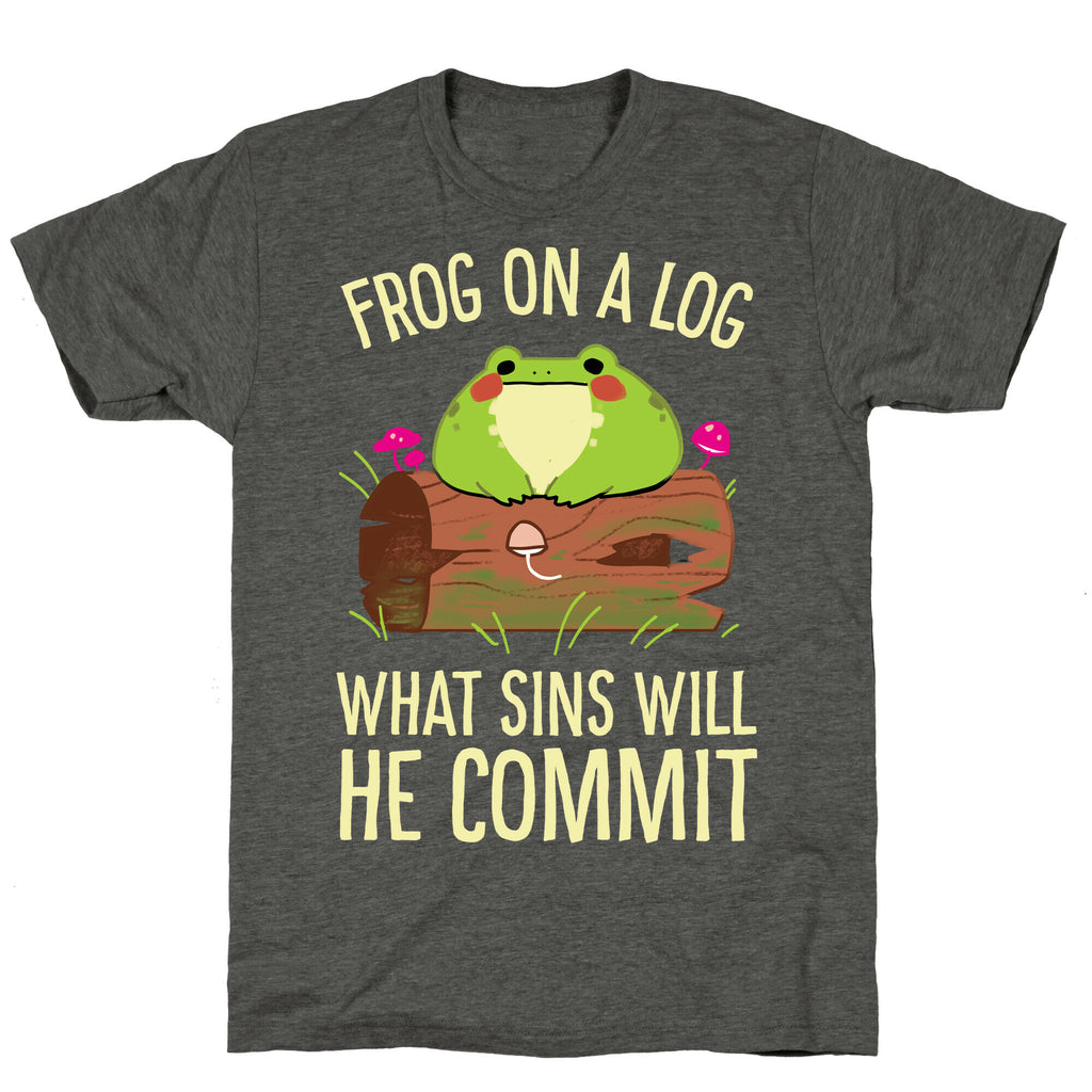 Frog On A Log, What Sins Will He Commit Unisex Triblend Tee