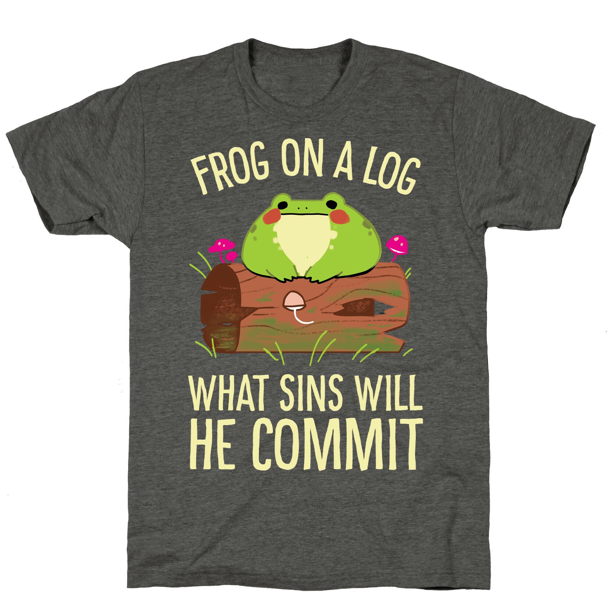 Frog On A Log, What Sins Will He Commit Unisex Triblend Tee