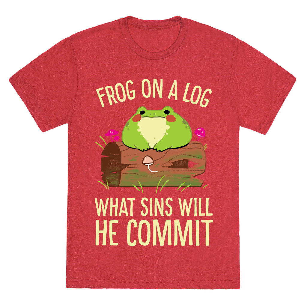 Frog On A Log, What Sins Will He Commit Unisex Triblend Tee