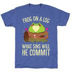 Frog On A Log, What Sins Will He Commit Unisex Triblend Tee