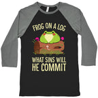 Frog On A Log, What Sins Will He Commit Baseball Tee