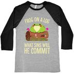 Frog On A Log, What Sins Will He Commit Baseball Tee