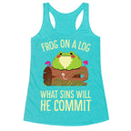 Frog On A Log, What Sins Will He Commit Racerback Tank
