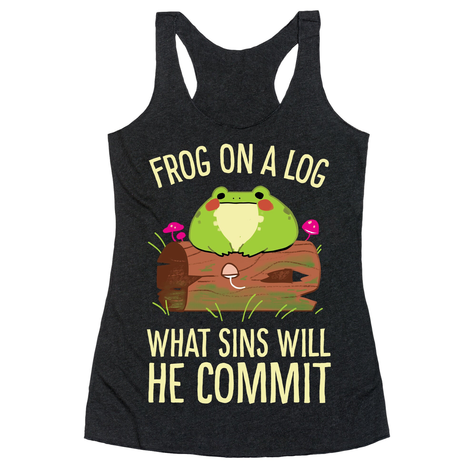 Frog On A Log, What Sins Will He Commit Racerback Tank