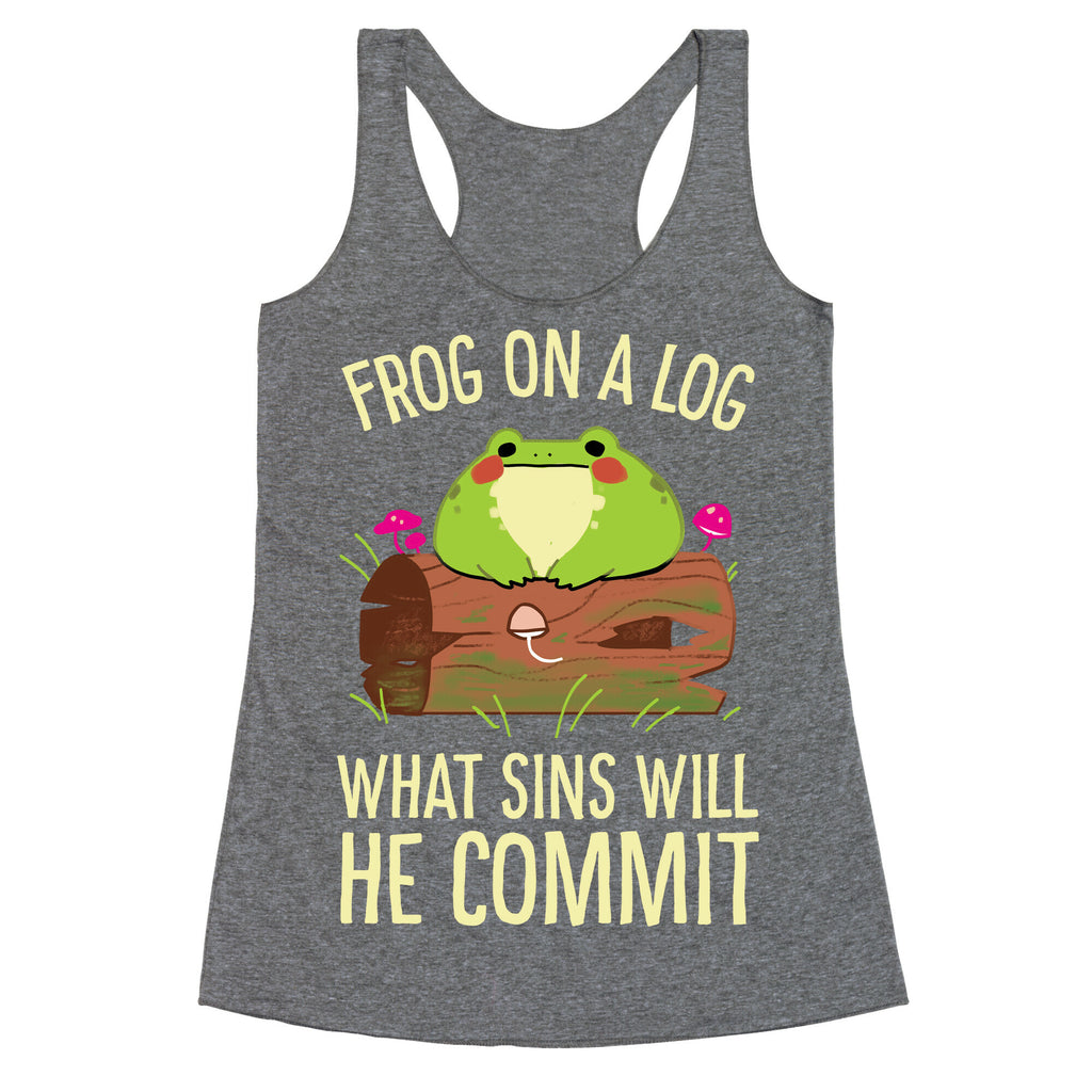 Frog On A Log, What Sins Will He Commit Racerback Tank