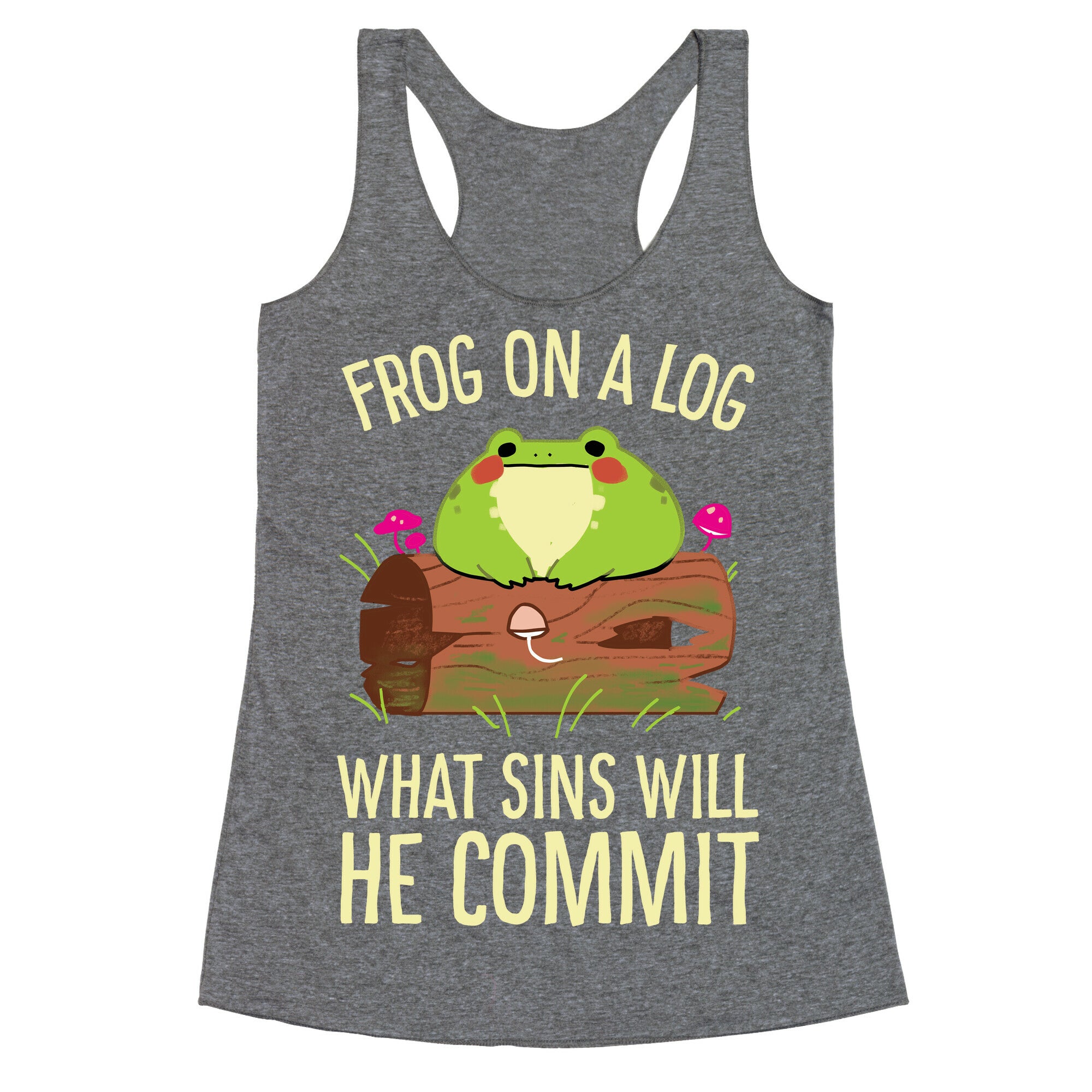 Frog On A Log, What Sins Will He Commit Racerback Tank