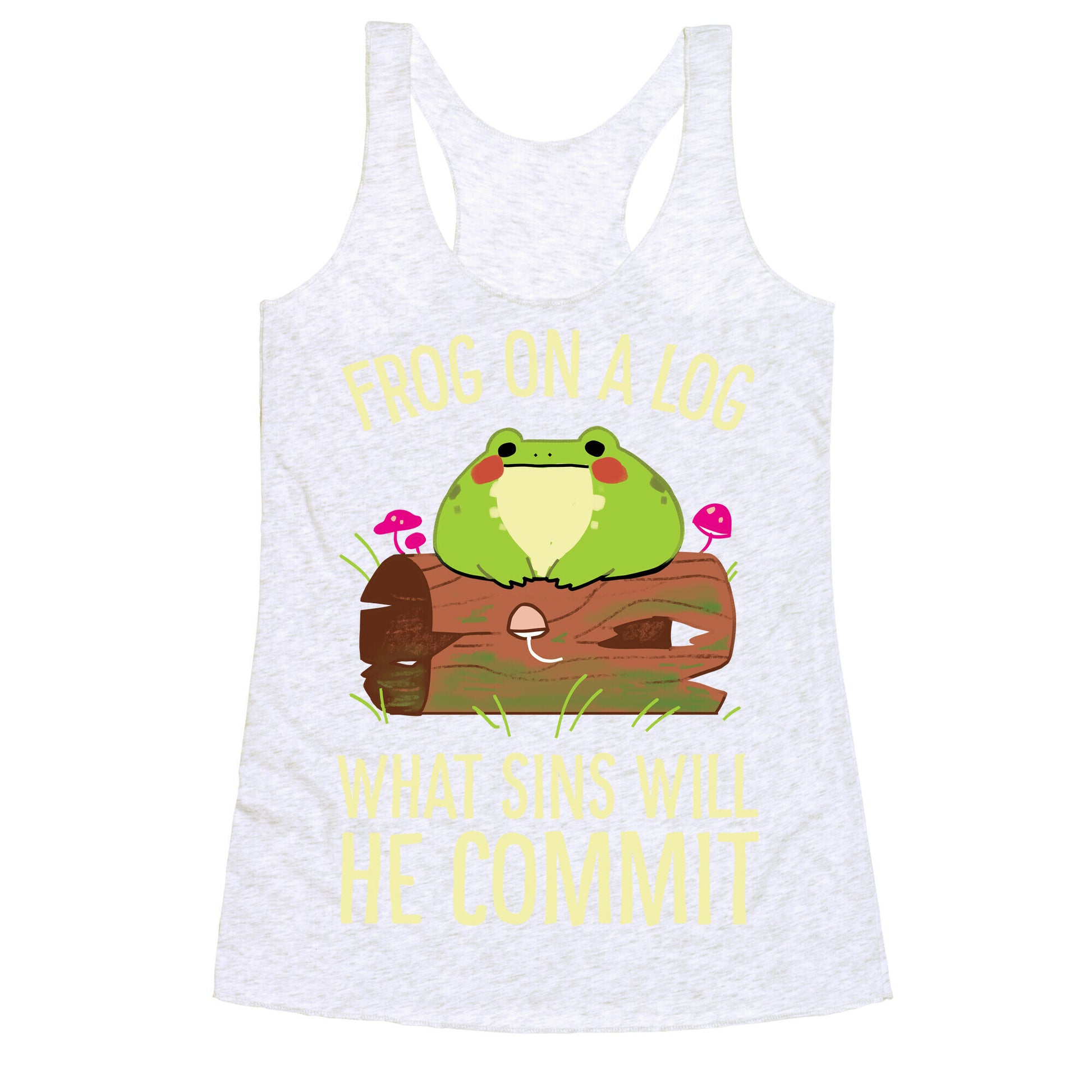 Frog On A Log, What Sins Will He Commit Racerback Tank