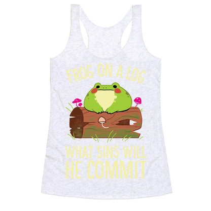 Frog On A Log, What Sins Will He Commit Racerback Tank