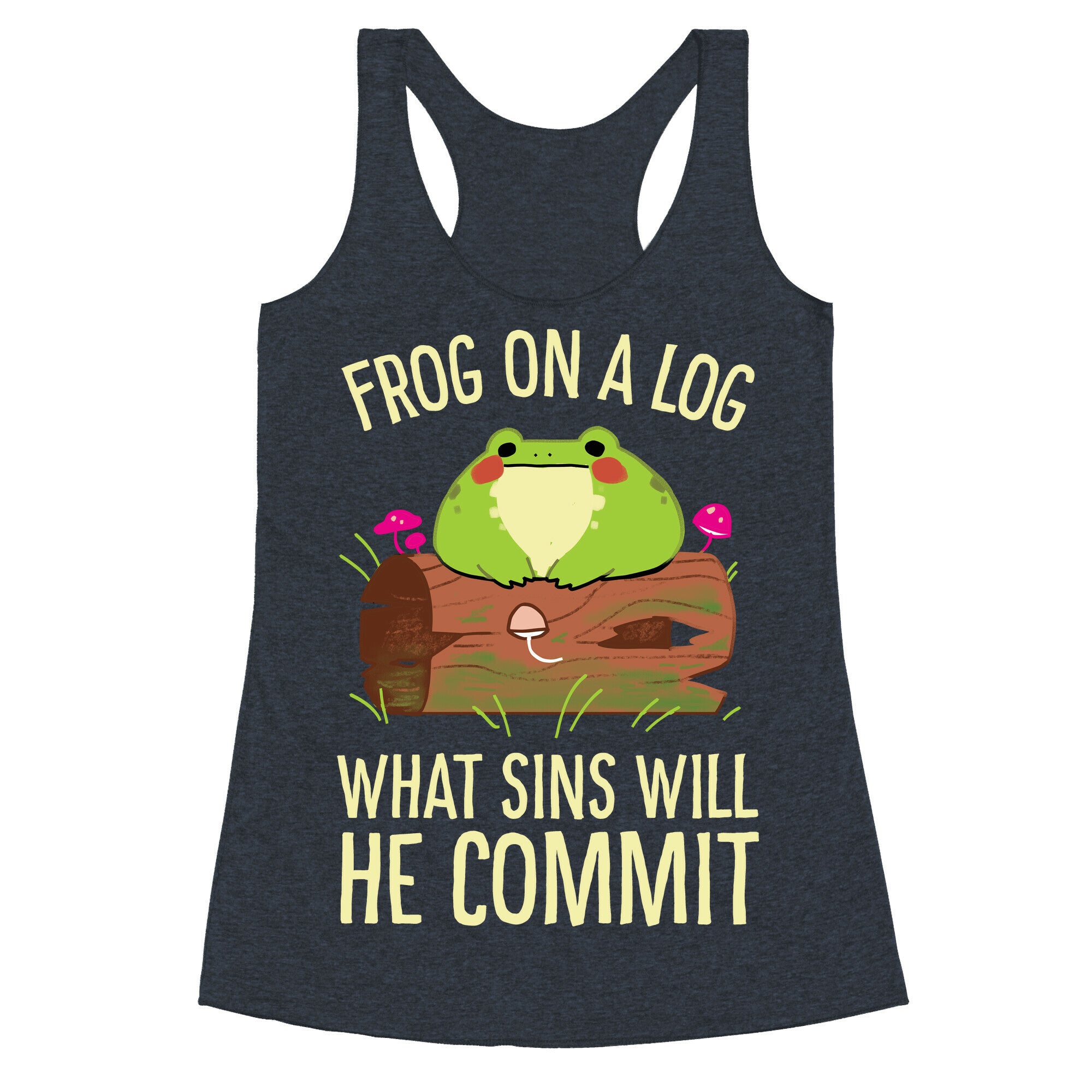 Frog On A Log, What Sins Will He Commit Racerback Tank