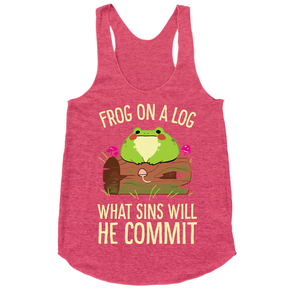 Frog On A Log, What Sins Will He Commit Racerback Tank