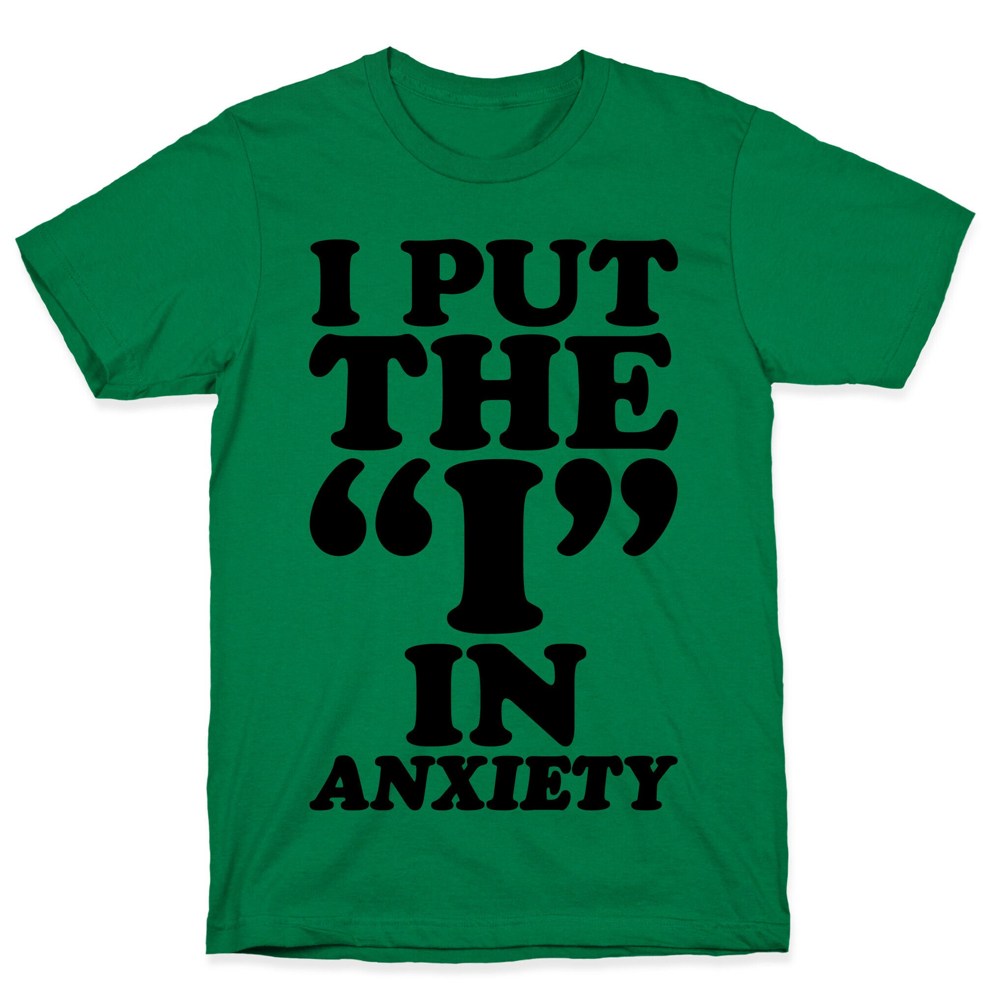 I Put The I In Anxiety T-Shirt
