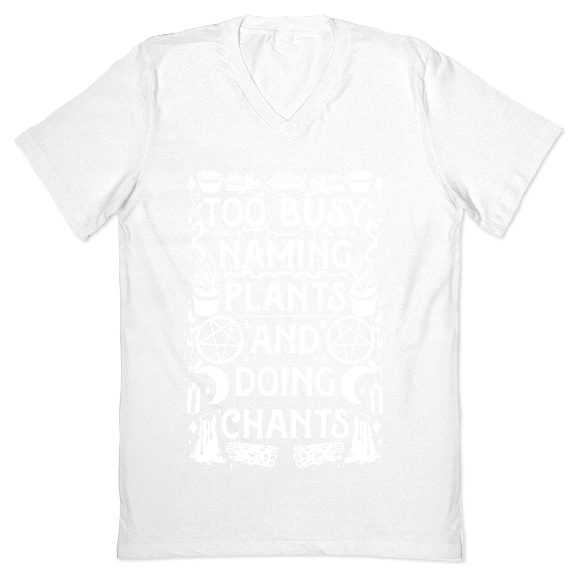 Too Busy Naming Plants And Doing Chants V-Neck