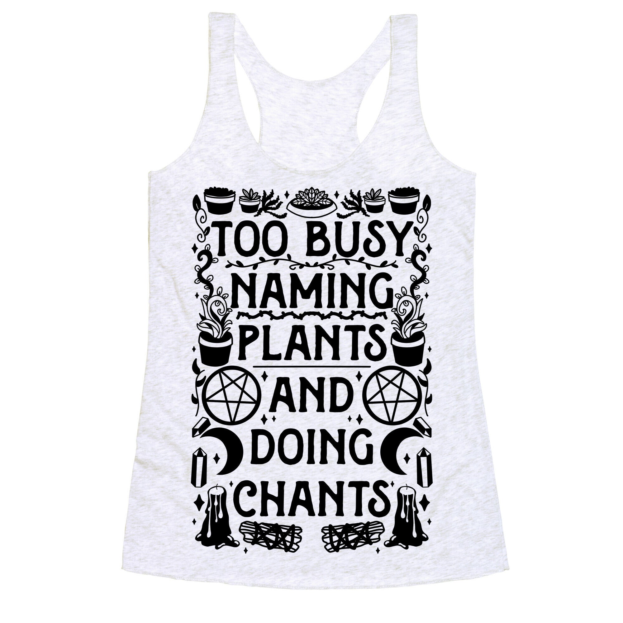 Too Busy Naming Plants And Doing Chants Racerback Tank