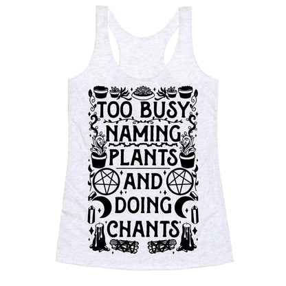 Too Busy Naming Plants And Doing Chants Racerback Tank