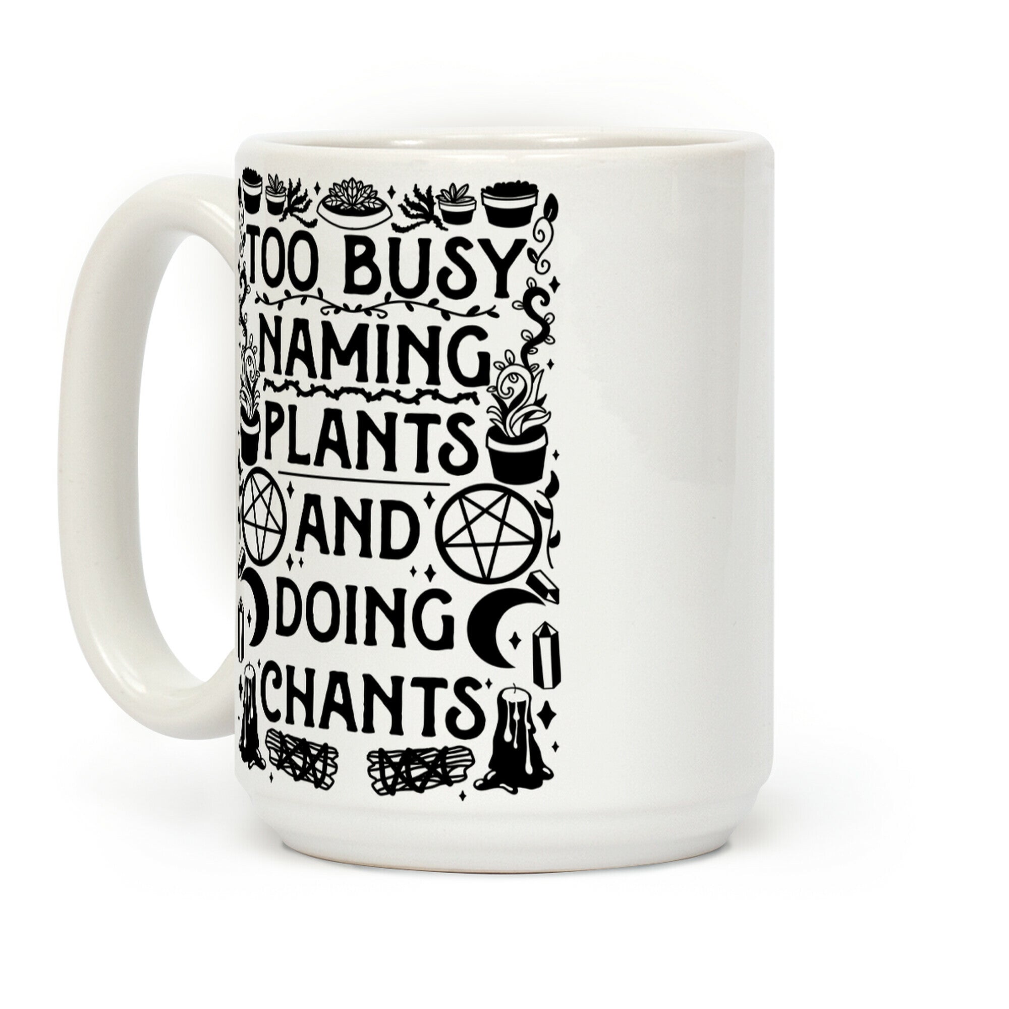 Too Busy Naming Plants And Doing Chants Coffee Mug