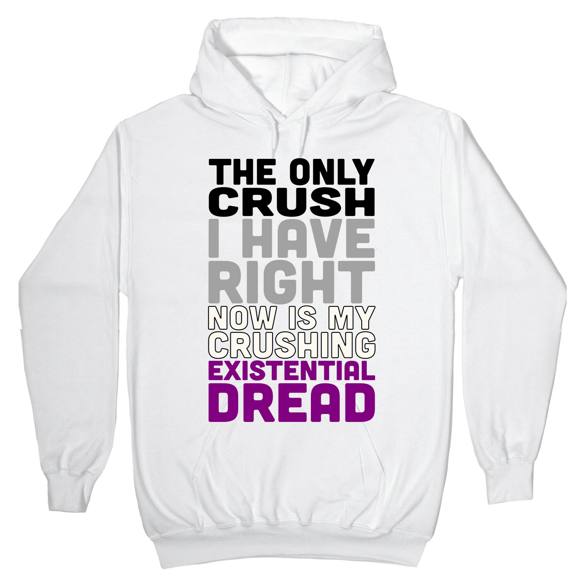 I The Only Crush I Have Right Now Is My Crushing Existential Dread Hoodie