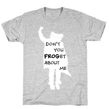 Don't You Frog-et About Me T-Shirt