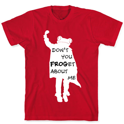 Don't You Frog-et About Me T-Shirt