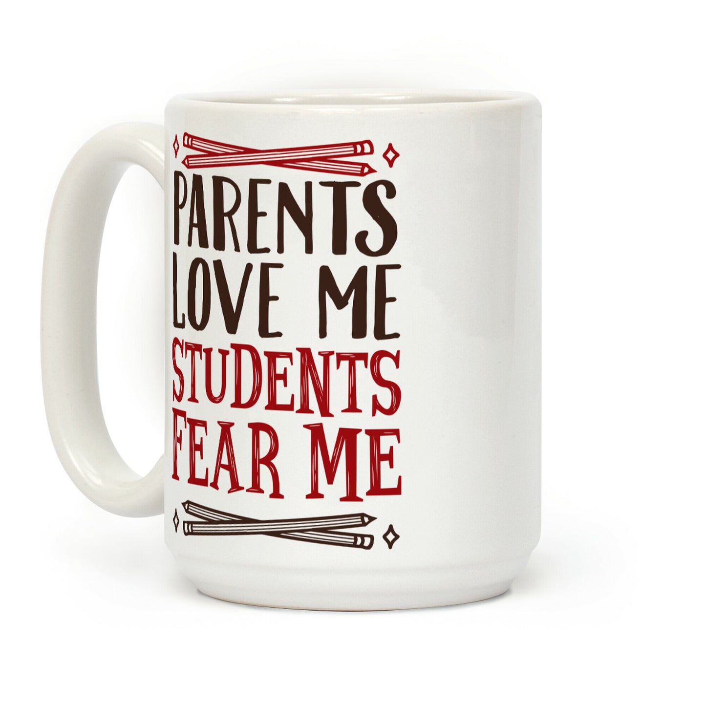 Parents Love Me, Students Fear Me Coffee Mug