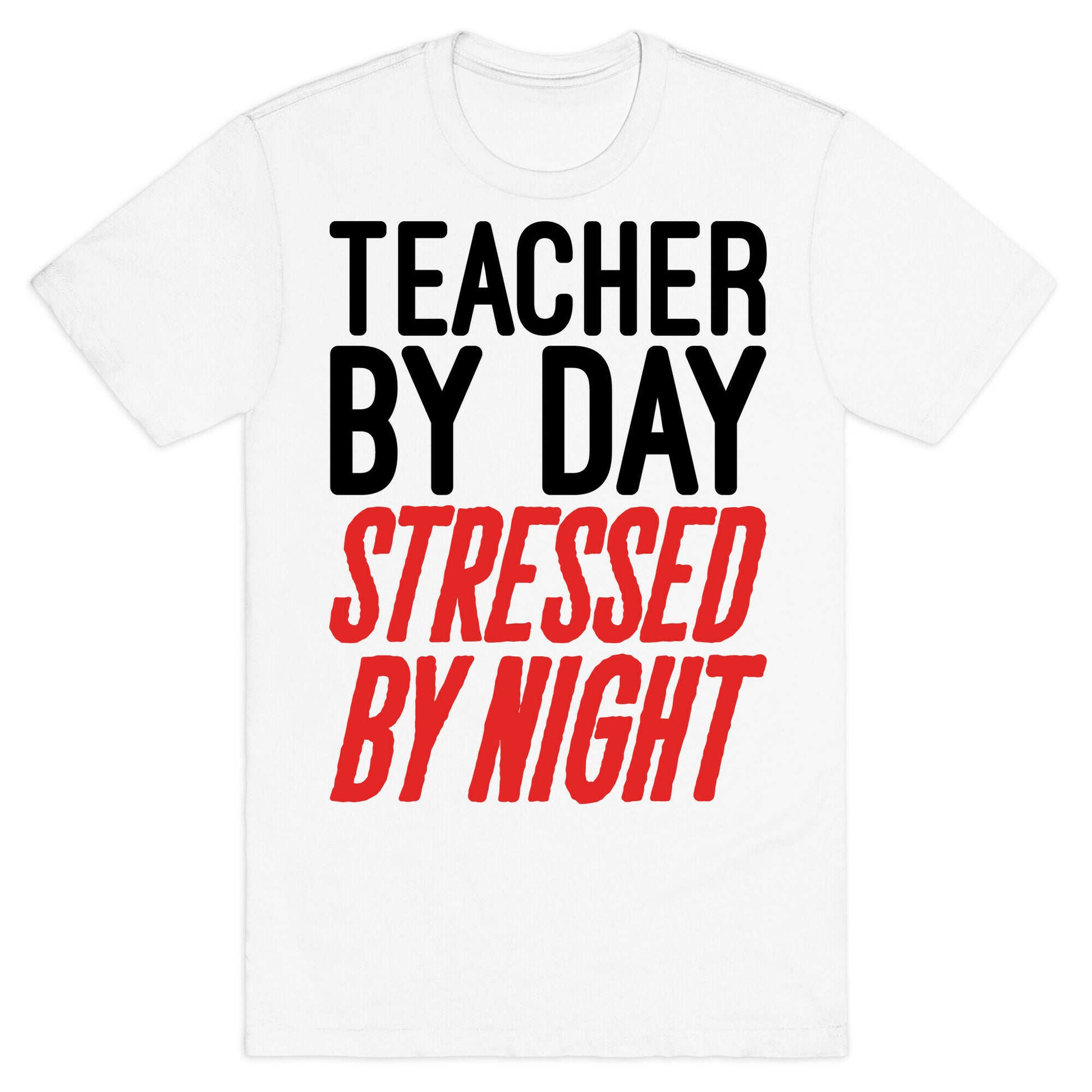 Teacher By Day Stressed By Night T-Shirt