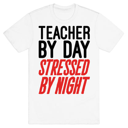 Teacher By Day Stressed By Night T-Shirt