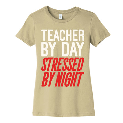 Teacher By Day Stressed By Night White Print Women's Cotton Tee