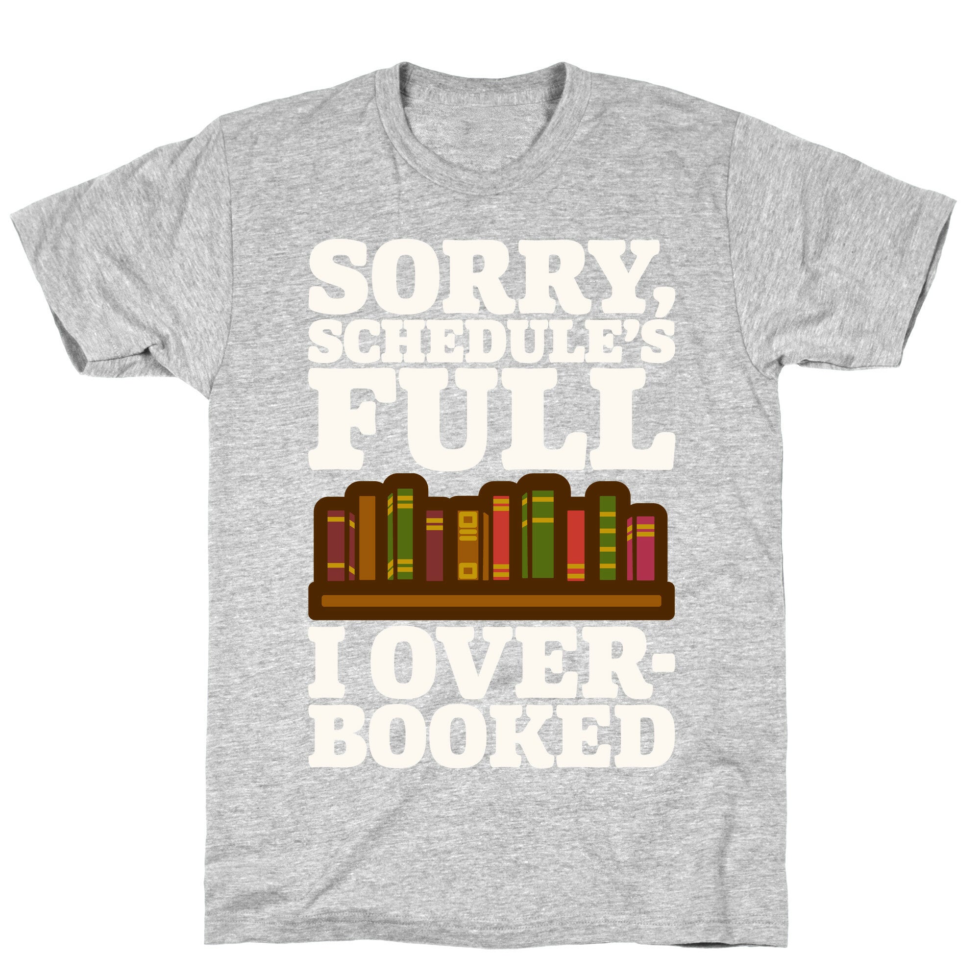 Sorry Schedule's Full I Overbooked White Print T-Shirt