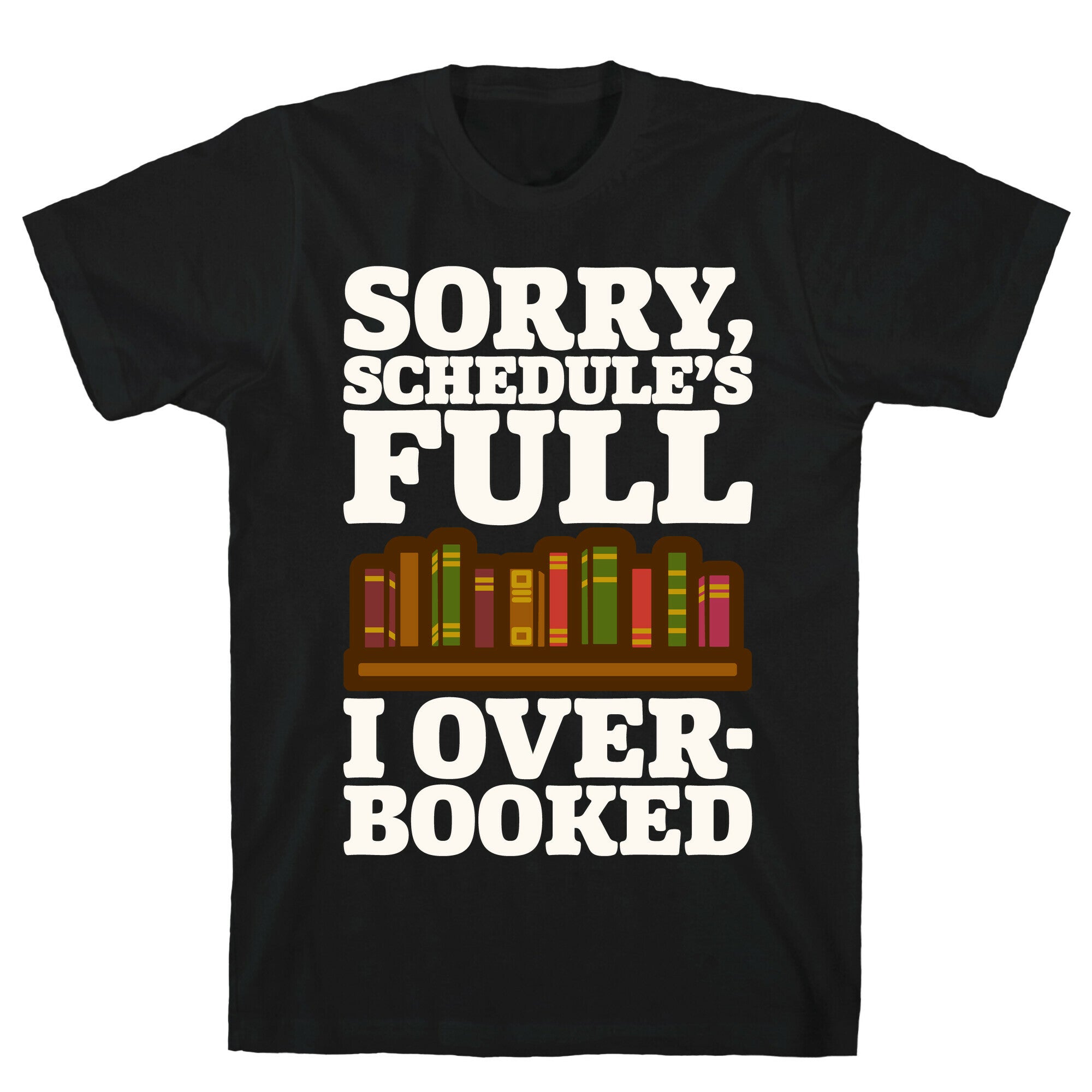 Sorry Schedule's Full I Overbooked White Print T-Shirt