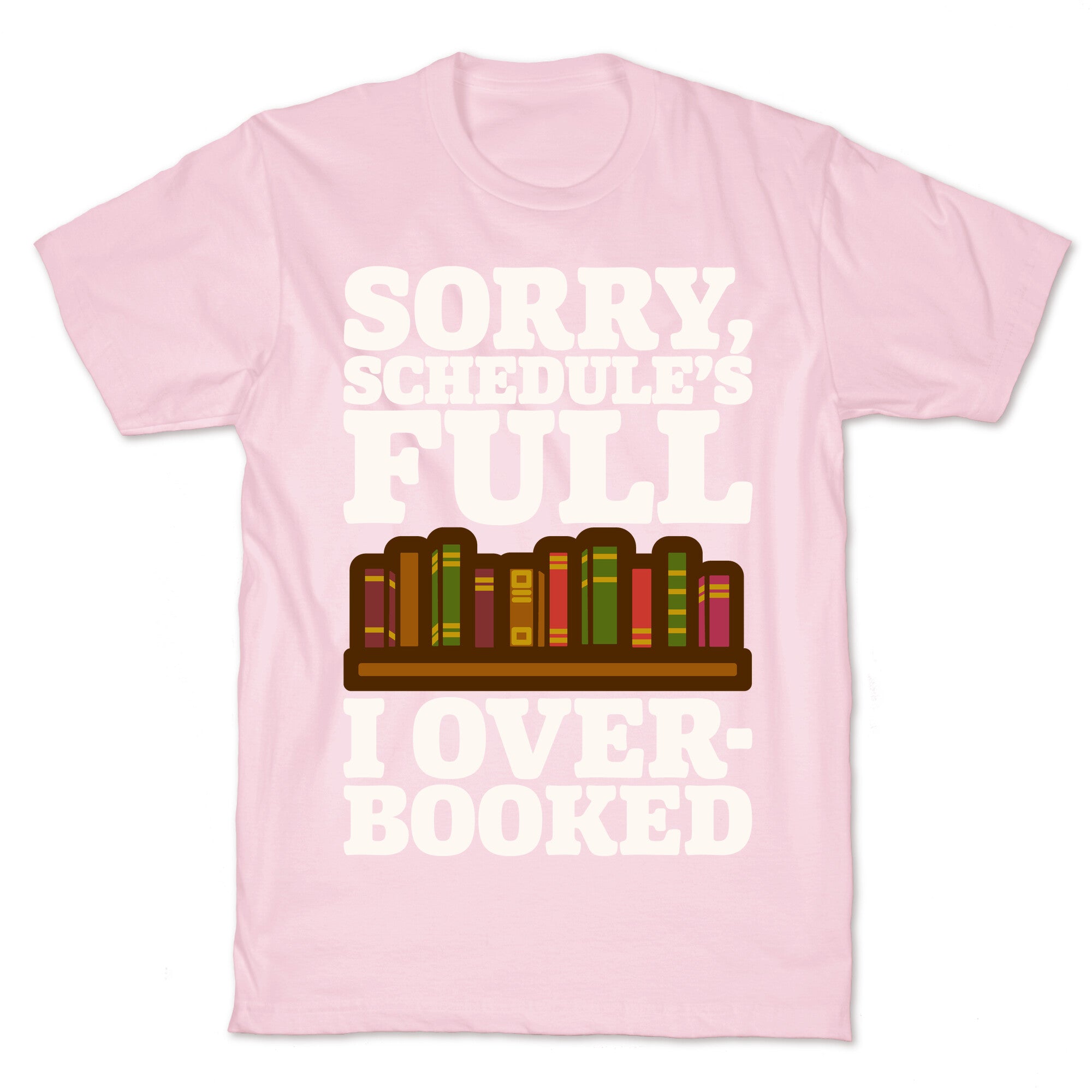 Sorry Schedule's Full I Overbooked White Print T-Shirt