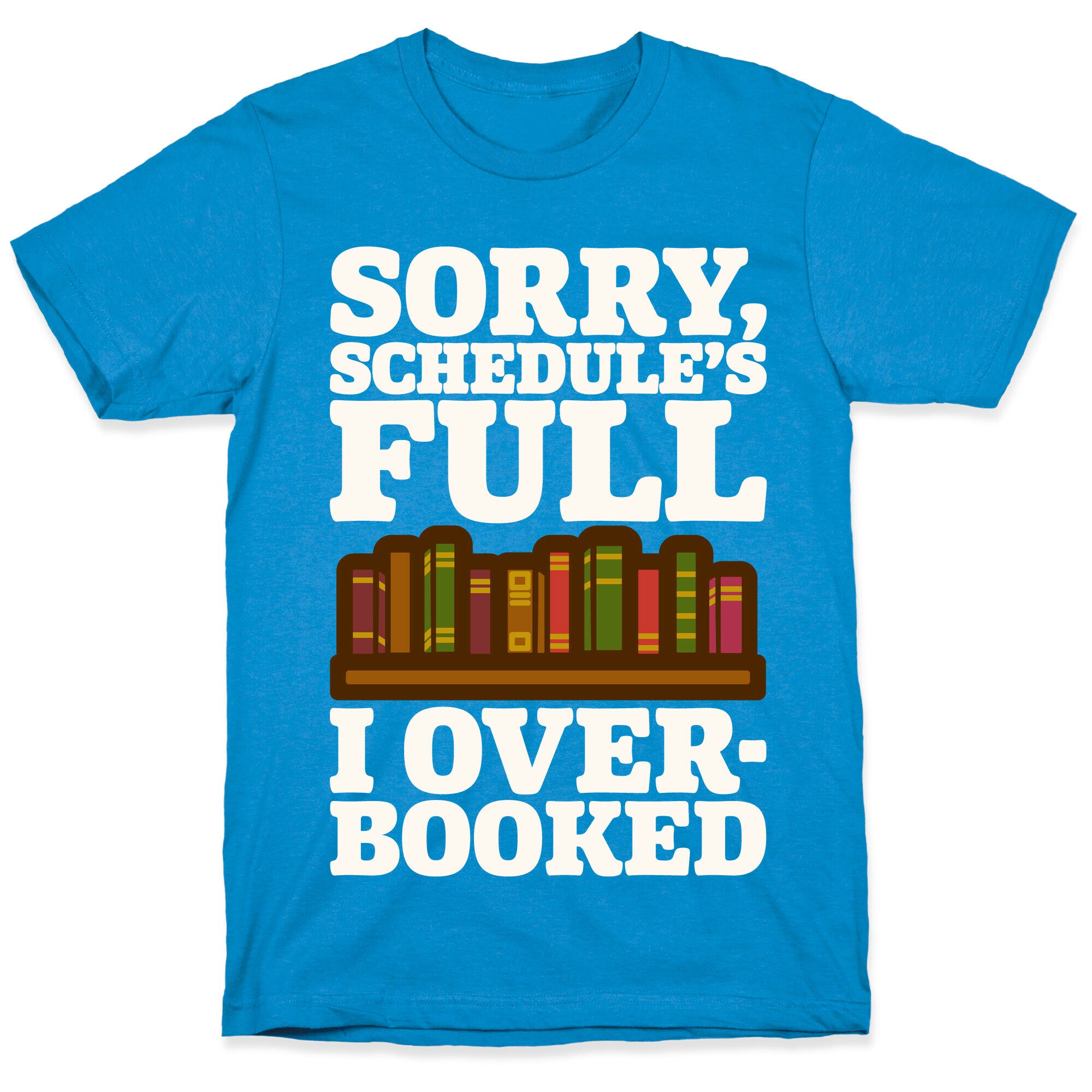 Sorry Schedule's Full I Overbooked White Print T-Shirt