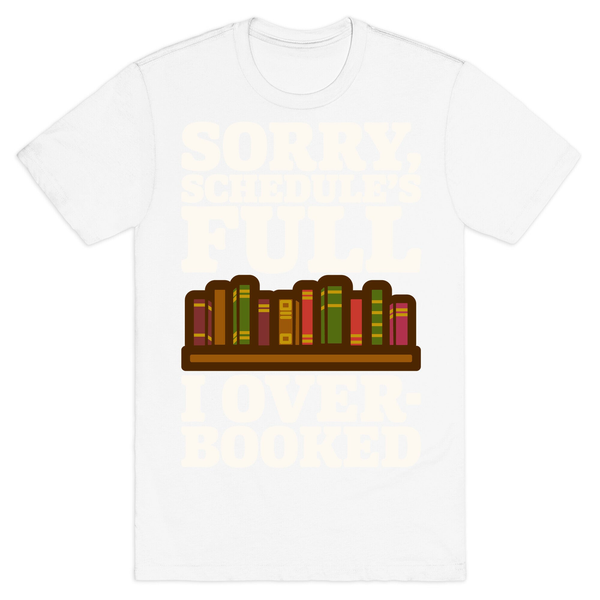 Sorry Schedule's Full I Overbooked White Print T-Shirt