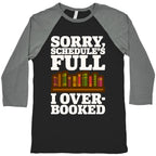 Sorry Schedule's Full I Overbooked White Print Baseball Tee