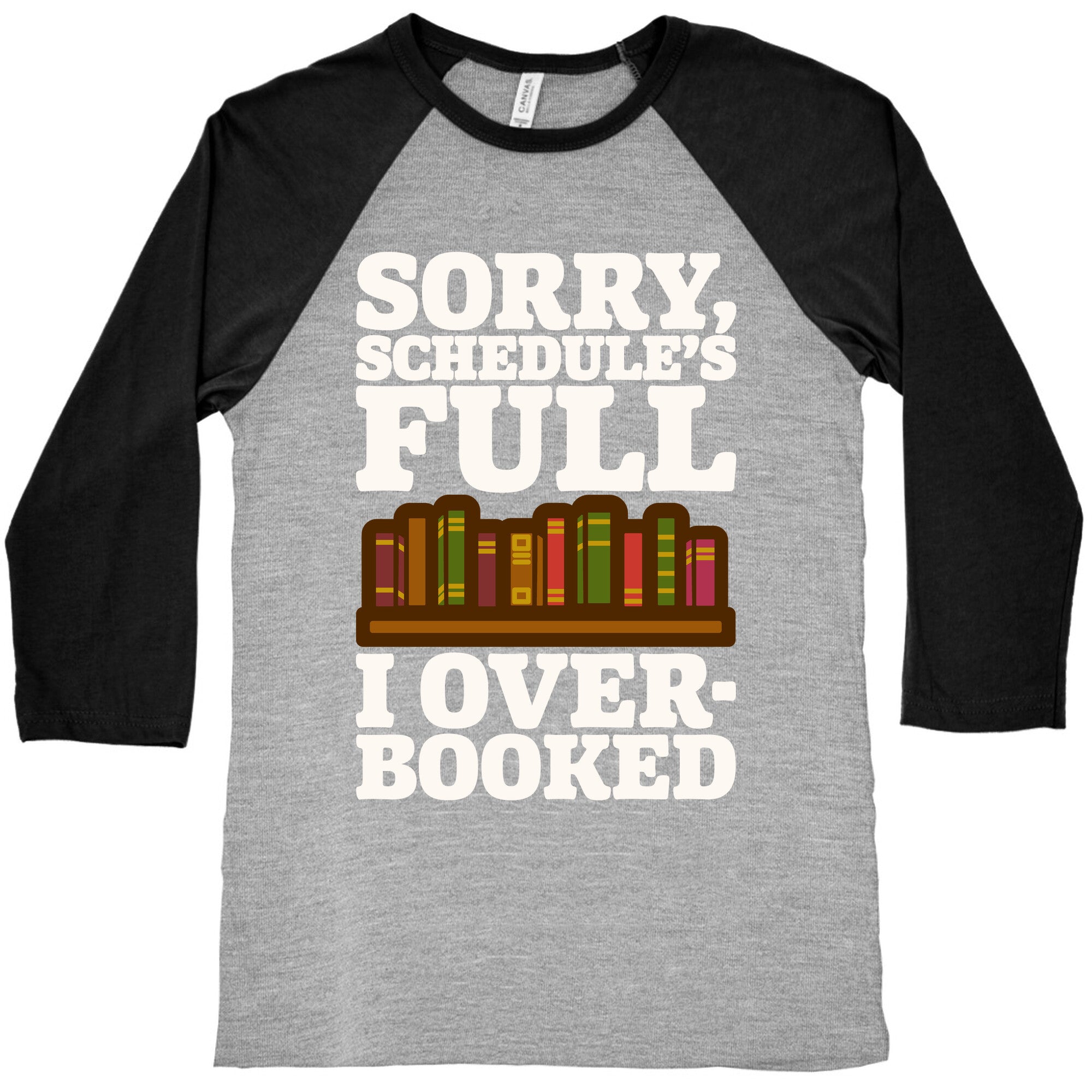 Sorry Schedule's Full I Overbooked White Print Baseball Tee